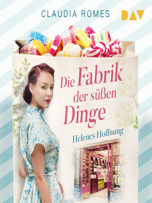 Titeldetails für Die Fabrik der süßen Dinge--Helenes Hoffnung--Die Süßwaren-Saga, Band 1 (Ungekürzt) nach Claudia Romes - Verfügbar